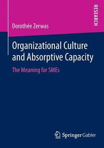 Organizational Culture and Absorptive Capacity di Dorothée Zerwas edito da Gabler, Betriebswirt.-Vlg