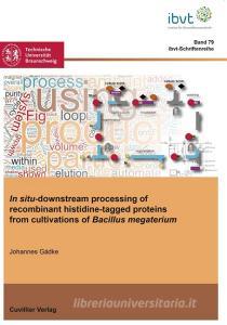 In situ-downstream processing of recombinant histidine-tagged proteins from cultivations of Bacillus megaterium di Johannes Gädke edito da Cuvillier Verlag