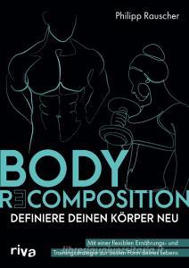 Body Recomposition - definiere deinen Körper neu di Philipp Rauscher edito da riva Verlag