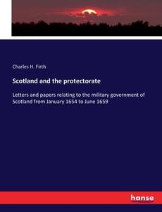 Scotland and the protectorate di Charles H. Firth edito da hansebooks