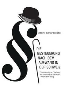 Die Besteuerung nach dem Aufwand in der Schweiz di Carol Gregor Lüthi edito da Books on Demand