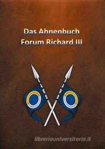 Die Ahnentafel Forum Richard III di Norbert Richard Schöberl edito da Books on Demand