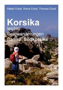 Korsika, leichte Bergwanderungen Band 2: Südkorsika di Walter Eckel, Reina Eckel, Thomas Eckel edito da Books on Demand