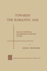 Towards the Romantic Age di Rudolf Neuhäuser edito da Springer Netherlands