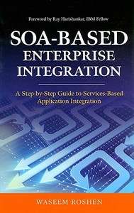 Soa-Based Enterprise Integration: A Step-By-Step Guide to Services-Based Application di Waseem Roshen edito da OSBORNE