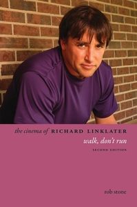 The Cinema of Richard Linklater - Walk, Don′t Run di Rob Stone edito da Wallflower Press