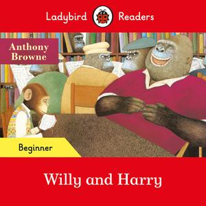 Willy And Harry - Ladybird Readers Beginner Level di Anthony Browne edito da Penguin Random House Children's Uk