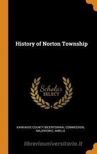 History Of Norton Township di Amelia Majorowiz edito da Franklin Classics