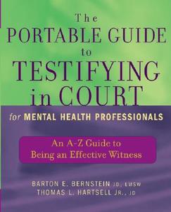 The Portable Guide to Testifying in Court for Mental Health Professionals di Barton E. Bernstein edito da John Wiley & Sons