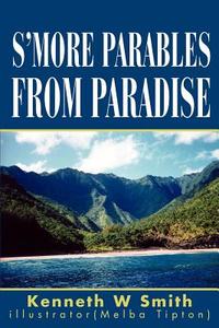 S'more Parables from Paradise di Kenneth W. Smith edito da iUniverse