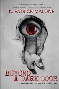 Beyond a Dark Door di K. Patrick Malone edito da W & B Publishers Inc.
