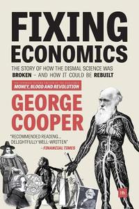 Fixing Economics di George Cooper edito da Harriman House Publishing