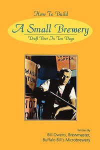 How to Build a Small Brewery di Bill Owens edito da White Mule Press