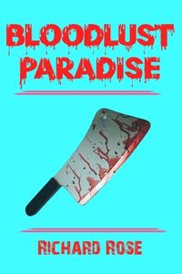 Bloodlust Paradise di Richard Rose edito da LIGHTNING SOURCE INC