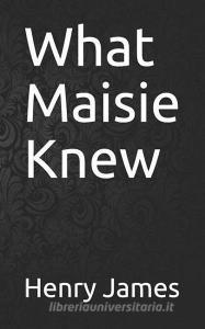 What Maisie Knew di Henry James edito da INDEPENDENTLY PUBLISHED
