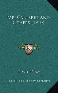 Mr. Carteret and Others (1910) di David Gray edito da Kessinger Publishing