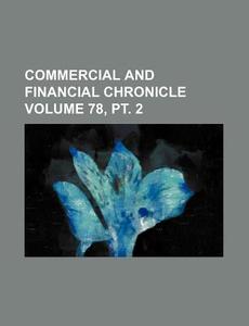 Commercial and Financial Chronicle Volume 78, PT. 2 di Books Group edito da Rarebooksclub.com