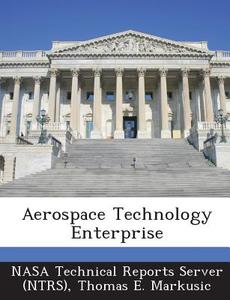 Aerospace Technology Enterprise di Thomas E Markusic edito da Bibliogov