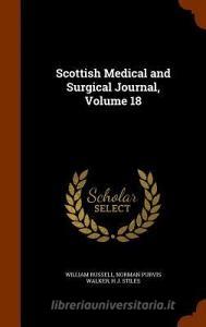 Scottish Medical And Surgical Journal, Volume 18 di William Russell, Norman Purvis Walker, H J Stiles edito da Arkose Press