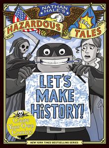 Let's Make History! (Nathan Hale's Hazardous Tales): Create Your Own Comics di Nathan Hale edito da AMULET BOOKS