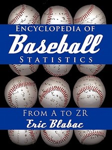 Encyclopedia of Baseball Statistics di Eric Blabac edito da iUniverse