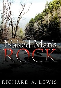 Naked Man's Rock di Richard A. Lewis edito da AUTHORHOUSE