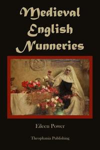 Medieval English Nunneries di Eileen Power edito da Createspace