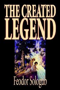 The Created Legend by Fyodor Sologub, Fiction, Literary di Feodor Sologub edito da Wildside Press
