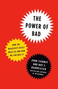 The Power of Bad: How the Negativity Effect Rules Us and How We Can Rule It di John Tierney, Roy F. Baumeister edito da PENGUIN PR