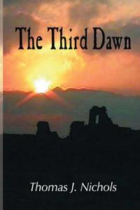 The Third Dawn--Revised Edition di Thomas J. Nichols edito da WORD WRIGHT INTL