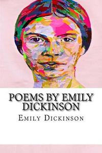 Poems by Emily Dickinson di Emily Dickinson edito da Createspace Independent Publishing Platform
