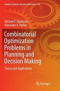 Combinatorial Optimization Problems in Planning and Decision Making di Alexander A. Pavlov, Michael Z. Zgurovsky edito da Springer International Publishing
