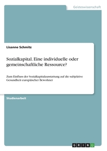 Sozialkapital. Eine individuelle oder gemeinschaftliche Ressource? di Lisanne Schmitz edito da GRIN Verlag