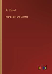 Komponist und Dichter di Otto Klauwell edito da Outlook Verlag