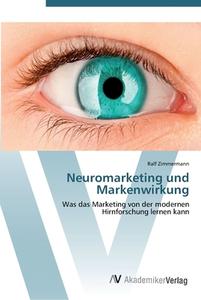 Neuromarketing und Markenwirkung di Ralf Zimmermann edito da AV Akademikerverlag