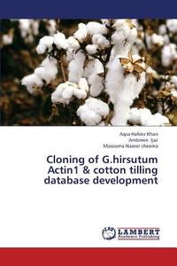 Cloning of G.hirsutum Actin1 & cotton tilling database development di Aqsa Hafeez Khan, Ambreen Ijaz, Masooma Naseer cheema edito da LAP Lambert Academic Publishing