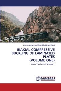 Biaxial Compressive Buckling Of Laminated Plates (volume One) di Osama Mohammed Elmardi Suleiman Khayal edito da Lap Lambert Academic Publishing