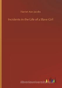Incidents in the Life of a Slave Girl di Harriet Ann Jacobs edito da Outlook Verlag