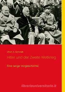 Hitler und der Zweite Weltkrieg di Ulrich A. Schmidt edito da Books on Demand