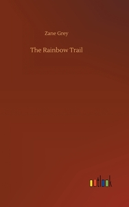 The Rainbow Trail di Zane Grey edito da Outlook Verlag