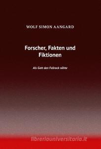 Forscher, Fakten und Fiktionen di Wolf Simon Aangard edito da Books on Demand