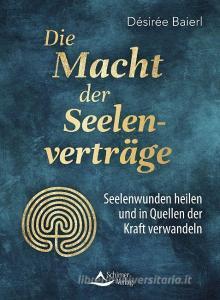 Die Macht der Seelenverträge di Désirée Baierl edito da Schirner Verlag