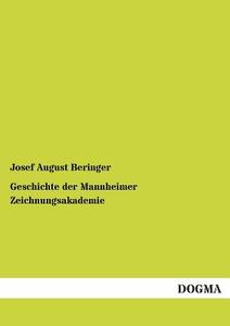 Geschichte der Mannheimer Zeichnungsakademie di Josef August Beringer edito da DOGMA