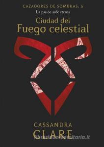 Ciudad del Fuego celestial : la pasión arde eterna di Cassandra Clare edito da Destino Infantil & Juvenil