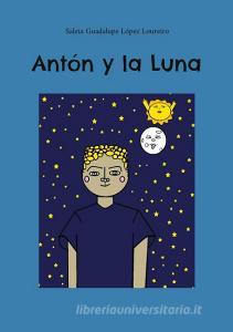 Antón y la Luna di Saleta Guadalupe López Loureiro edito da Books on Demand