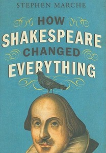 How Shakespeare Changed Everything di Stephen Marche edito da Harpercollins Publishers Inc