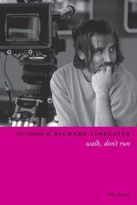 The Cinema Of Richard Linklater di Rob Stone edito da Columbia University Press