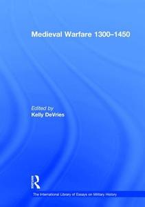 Medieval Warfare 1300-1450 di Kelly Devries edito da Routledge