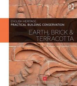 Practical Building Conservation: Earth, Brick and Terracotta di Historic England edito da Taylor & Francis Ltd