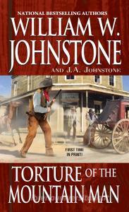 Torture of the Mountain Man di W. Johnstone edito da Kensington Publishing